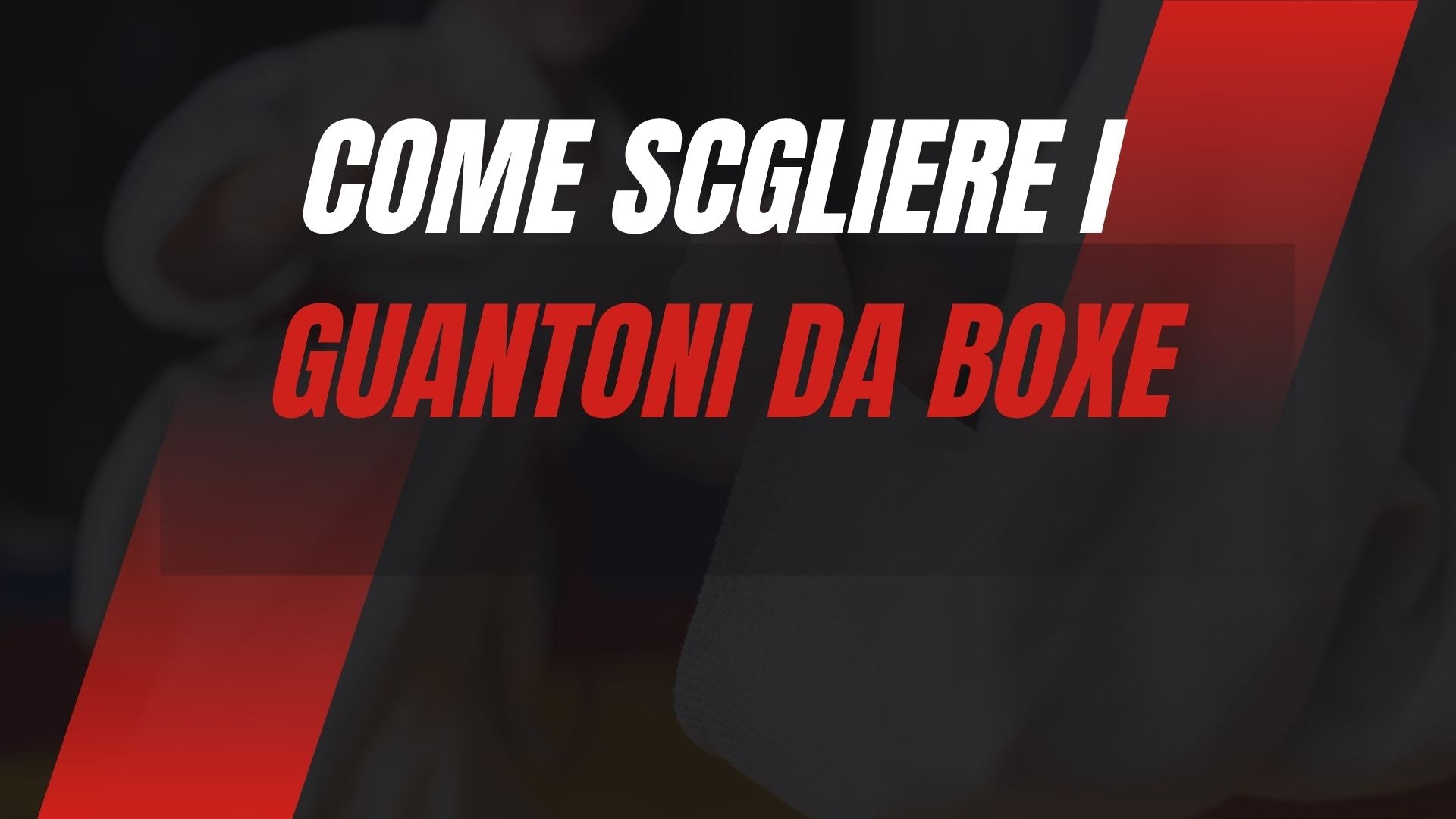 Come Scegliere i Guantoni da Boxe: Guida Completa alla Scelta